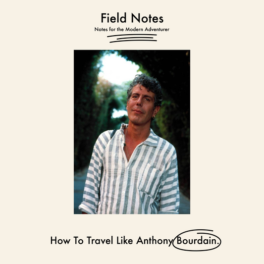 Traveling Like Bourdain: Field Notes for the Modern Adventurer